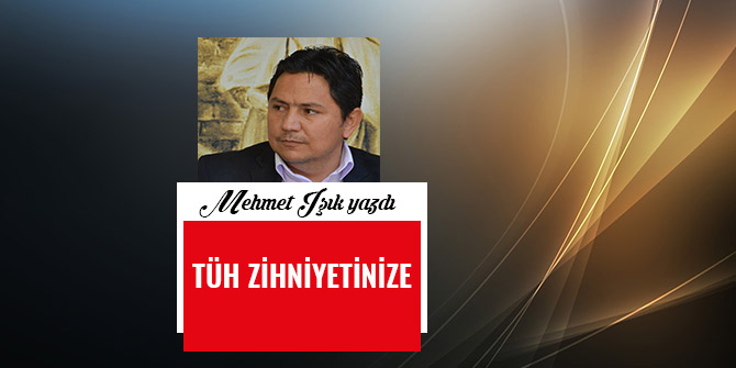 TÜH ZİHNİYETİNİZE