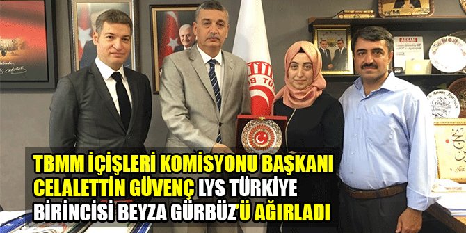 TBMM İÇİŞLERİ KOMİSYONU BAŞKANI CELALETTİN GÜVENÇ LYS TÜRKİYE BİRİNCİSİ BEYZA GÜRBÜZ’Ü AĞIRLADI