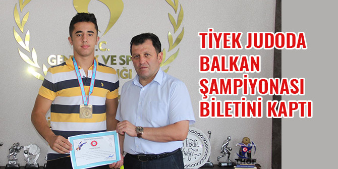 TİYEK JUDODA BALKAN ŞAMPİYONASI BİLETİNİ KAPTI