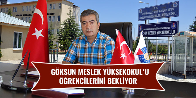 GÖKSUN MESLEK YÜKSEKOKUL'U ÖĞRENCİLERİNİ BEKLİYOR   