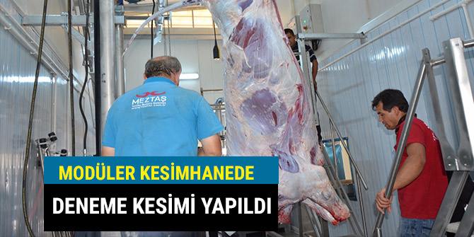 MODÜLER KESİMHANEDE DENEME KESİMİ YAPILDI