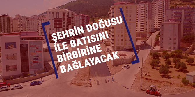 ŞEHRİN DOĞUSU İLE BATISINI BİRBİRİNE BAĞLAYACAK