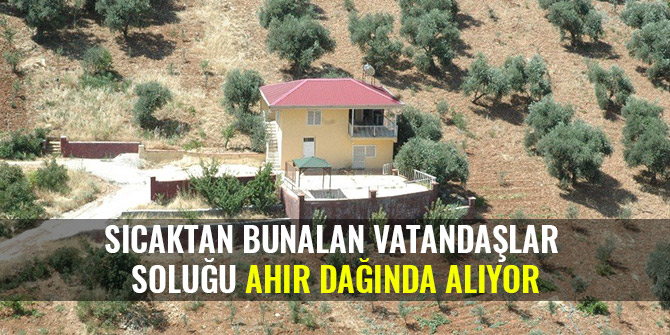 SICAKTAN BUNALAN VATANDAŞLAR SOLUĞU AHIR DAĞINDA ALIYOR