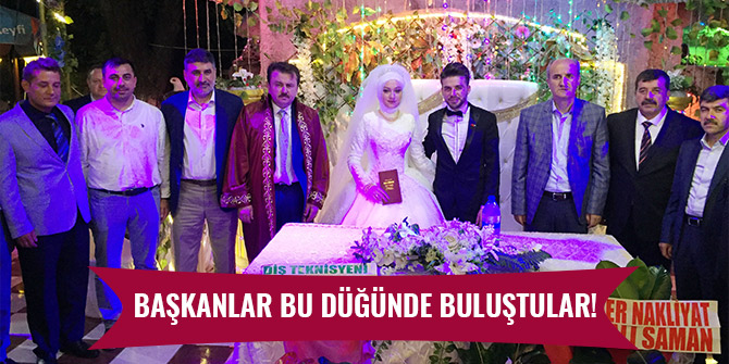 BAŞKANLAR BU DÜĞÜNDE BULUŞTULAR!