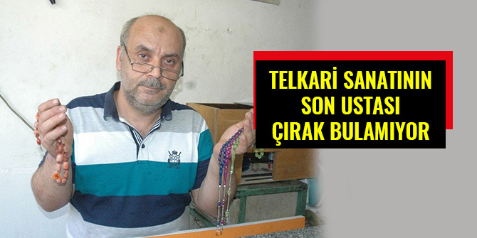 TELKARİ SANATININ SON USTASI ÇIRAK BULAMIYOR