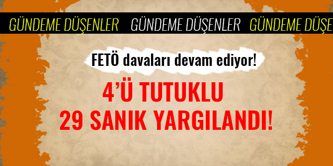 4’Ü TUTUKLU 29 SANIK YARGILANDI!