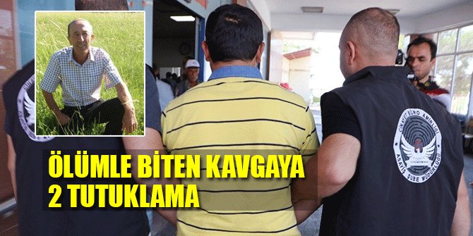 ÖLÜMLE BİTEN KAVGAYA 2 TUTUKLAMA