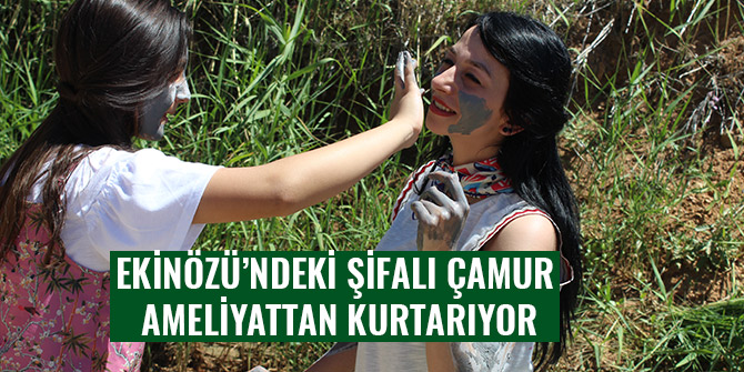 EKİNÖZÜ’NDEKİ ŞİFALI ÇAMUR AMELİYATTAN KURTARIYOR