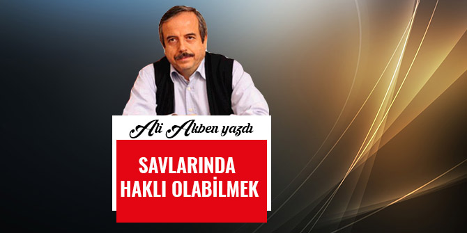 SAVLARINDA HAKLI OLABİLMEK