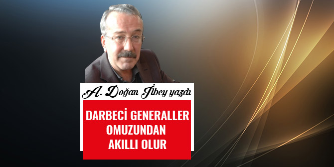 DARBECİ GENERALLER OMUZUNDAN AKILLI OLUR