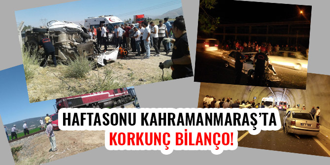 HAFTASONU KAHRAMANMARAŞ’TA KORKUNÇ BİLANÇO!