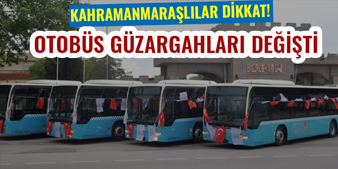 KAHRAMANMARAŞLILAR DİKKAT! OTOBÜS GÜZARGAHLARI DEĞİŞTİ