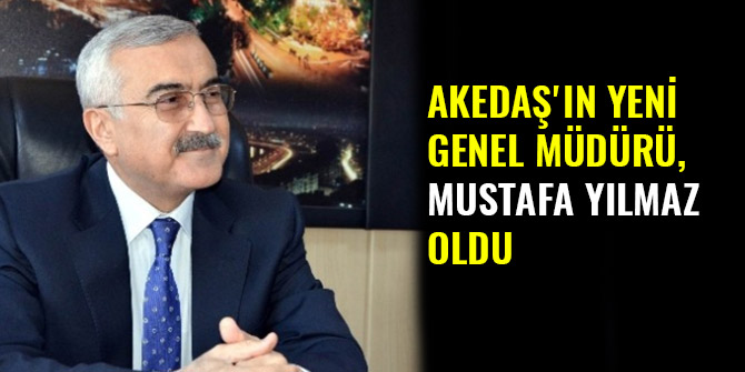 AKEDAŞ'IN YENİ GENEL MÜDÜRÜ, MUSTAFA YILMAZ OLDU