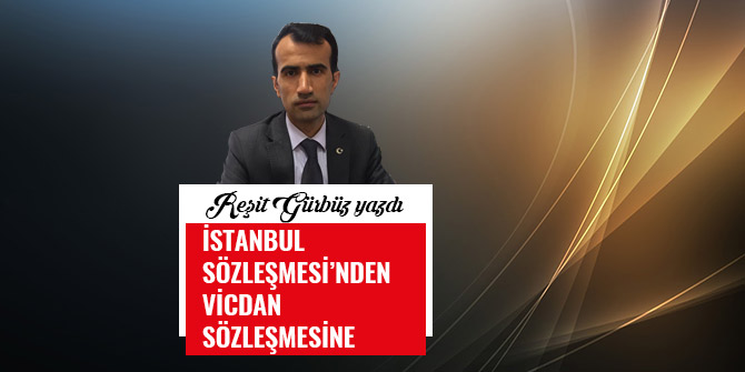İSTANBUL SÖZLEŞMESİ’NDEN VİCDAN SÖZLEŞMESİNE