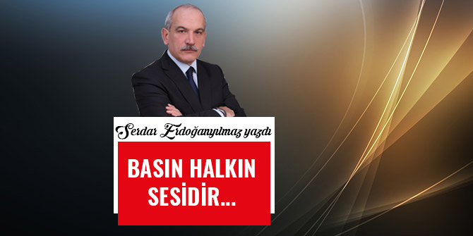 BASIN HALKIN SESİDİR...