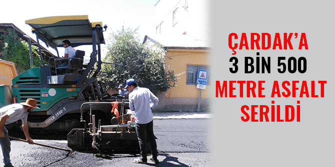 ÇARDAK’A 3 BİN 500 METRE ASFALT SERİLDİ