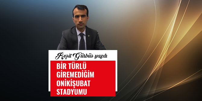 BİR TÜRLÜ GİREMEDİĞİM ONİKİŞUBAT STADYUMU