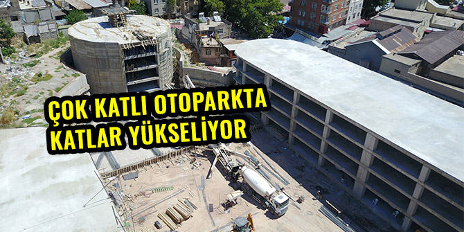 ÇOK KATLI OTOPARKTA KATLAR YÜKSELİYOR