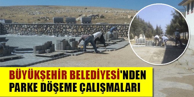 BÜYÜKŞEHİR BELEDİYESİ'NDEN PARKE DÖŞEME ÇALIŞMALARI