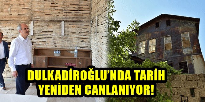 DULKADİROĞLU’NDA TARİH YENİDEN CANLANIYOR