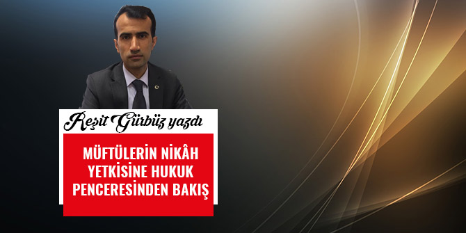 MÜFTÜLERİN NİKÂH YETKİSİNE HUKUK PENCERESİNDEN BAKIŞ