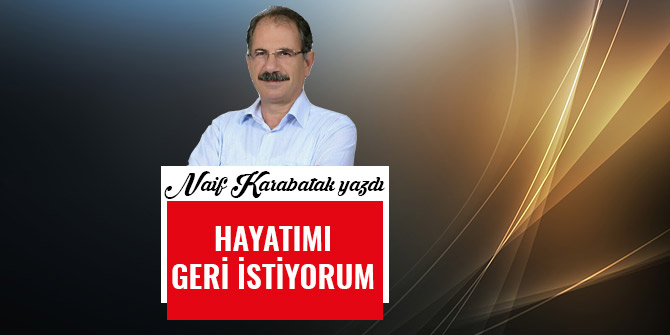 HAYATIMI GERİ İSTİYORUM