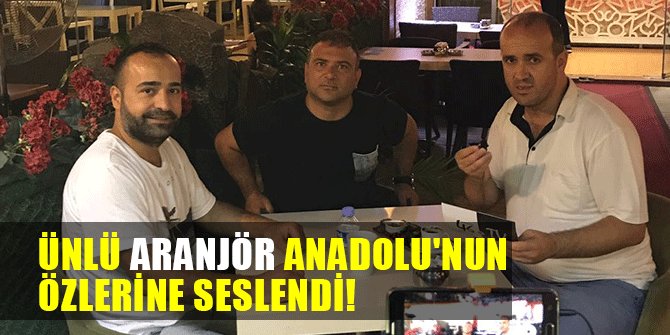 ÜNLÜ ARANJÖR ANADOLU'NUN ÖZLERİNE SESLENDİ!