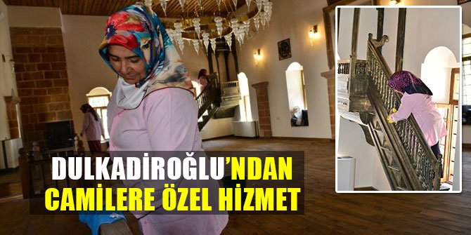 DULKADİROĞLU’NDAN CAMİLERE ÖZEL HİZMET