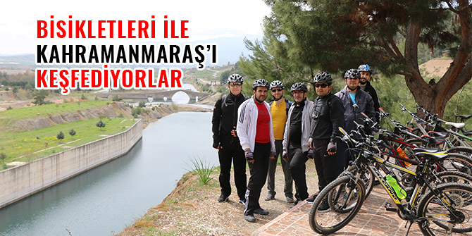 BİSİKLETLERİ İLE KAHRAMANMARAŞ’I KEŞFEDİYORLAR