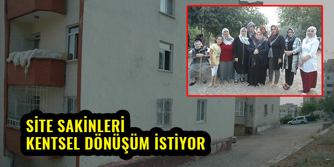 SİTE SAKİNLERİ KENTSEL DÖNÜŞÜM İSTİYOR