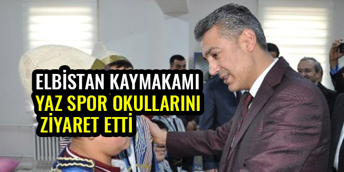 ELBİSTAN KAYMAKAMI YAZ SPOR OKULLARINI ZİYARET ETTİ