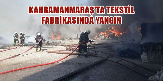 KAHRAMANMARAŞ'TA TEKSTİL FABRİKASINDA YANGIN