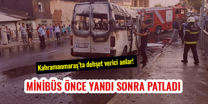 MİNİBÜS ÖNCE YANDI SONRA PATLADI