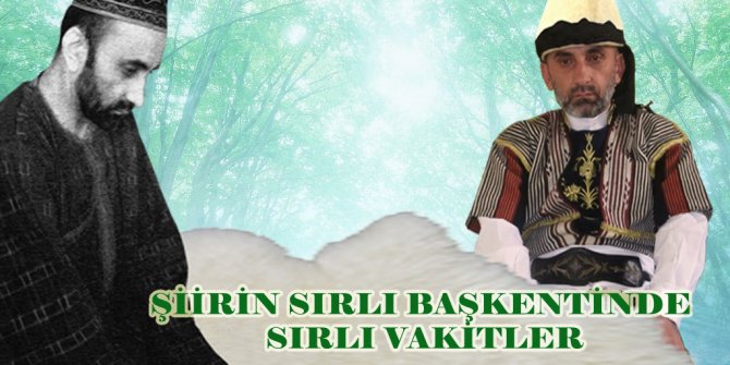 ŞİİRİN SIRLI BAŞKENTİNDE SIRLI VAKİTLER