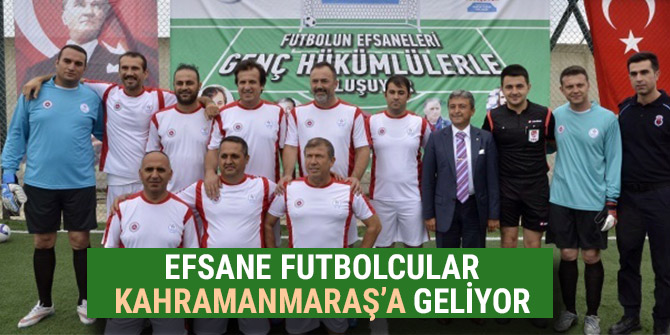 EFSANE FUTBOLCULAR KAHRAMANMARAŞ’A GELİYOR