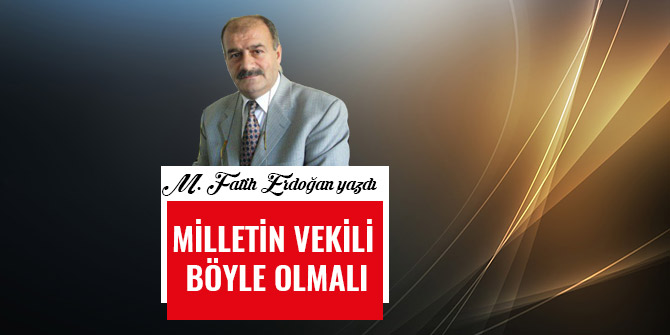 MİLLETİN VEKİLİ BÖYLE OLMALI