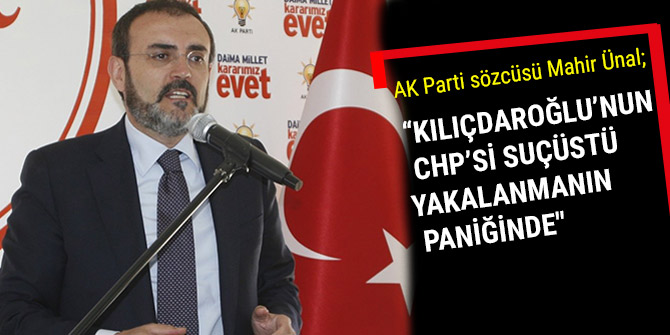 “KILIÇDAROĞLU’NUN CHP’Sİ SUÇÜSTÜ YAKALANMANIN PANİĞİNDE"