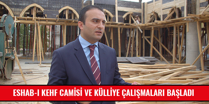 ESHAB-I KEHF CAMİSİ VE KÜLLİYE ÇALIŞMALARI BAŞLADI