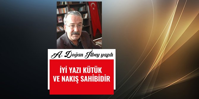 İYİ YAZI KÜTÜK VE NAKIŞ SAHİBİDİR