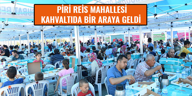  PİRİ REİS MAHALLESİ KAHVALTIDA BİR ARAYA GELDİ