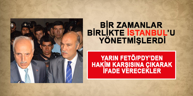 İSTANBUL'UN ESKİ VALİSİ VE EMNİYET MÜDÜRÜ HAKİM KARŞISINA ÇIKACAKLAR