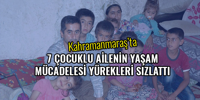 7 ÇOCUKLU AİLENİN YAŞAM MÜCADELESİ YÜREKLERİ SIZLATTI