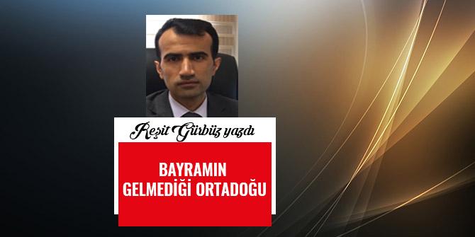 BAYRAMIN GELMEDİĞİ ORTADOĞU
