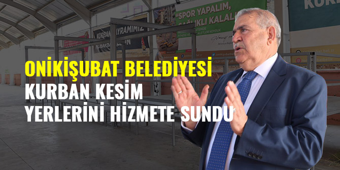 ONİKİŞUBAT BELEDİYESİ KURBAN KESİM YERLERİNİ HİZMETE SUNDU