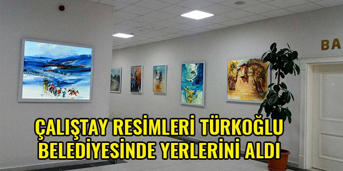 ÇALIŞTAY RESİMLERİ TÜRKOĞLU BELEDİYESİNDE YERLERİNİ ALDI