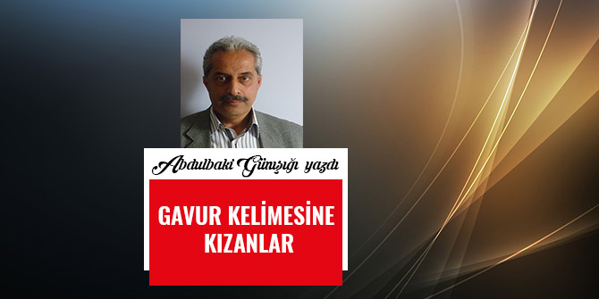 GAVUR KELİMESİNE KIZANLAR