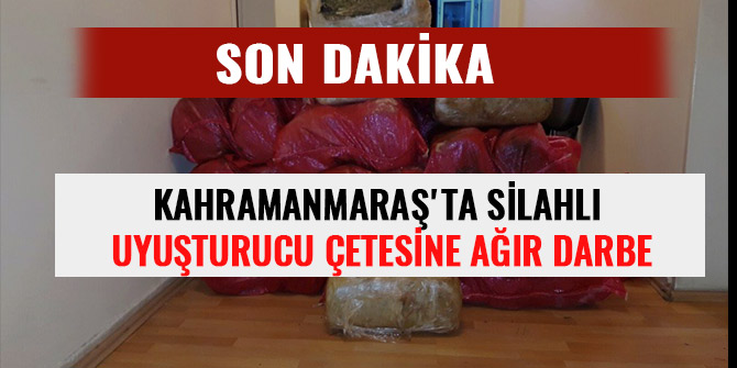 KAHRAMANMARAŞ'TA SİLAHLI UYUŞTURUCU ÇETESİNE AĞIR DARBE
