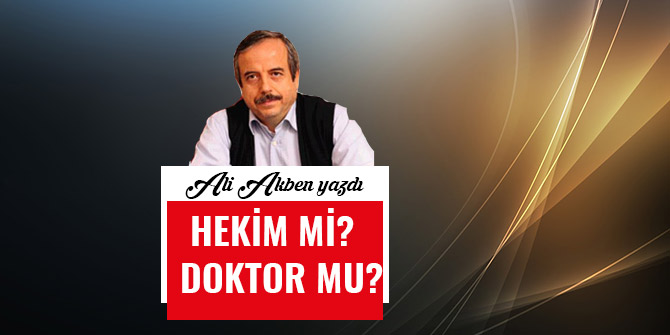 HEKİM Mİ?  DOKTOR MU?