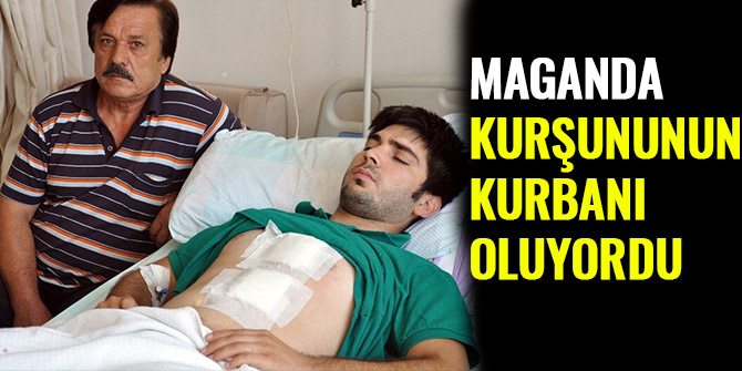 MAGANDA KURŞUNUNUN KURBANI OLUYORDU