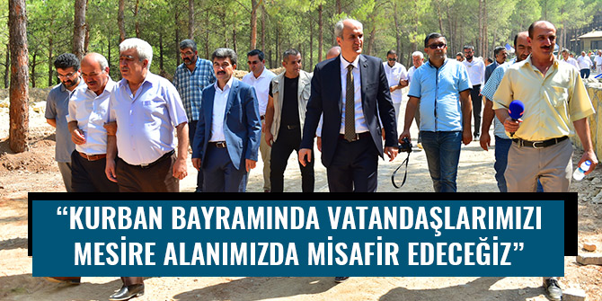 “KURBAN BAYRAMINDA VATANDAŞLARIMIZI MESİRE ALANIMIZDA MİSAFİR EDECEĞİZ”